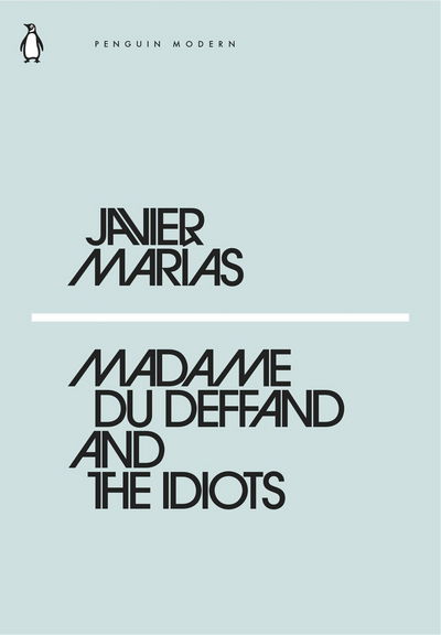 Madame du Deffand and the Idiots - Penguin Modern - Javier Marias - Books - Penguin Books Ltd - 9780241339480 - February 22, 2018