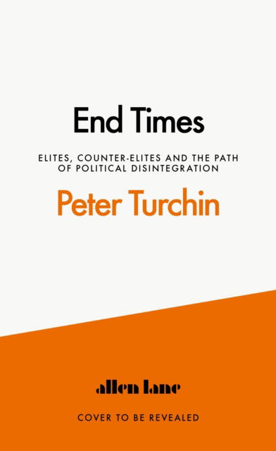 Cover for Peter Turchin · End Times: Elites, Counter-Elites and the Path of Political Disintegration (Hardcover Book) (2023)