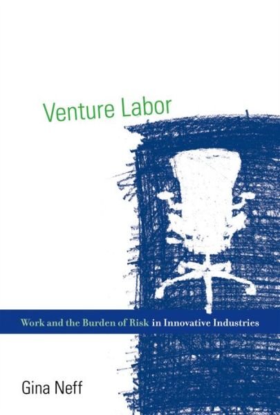 Cover for Neff, Gina (Associate Professor &amp; Senior Research Fellow, University of Oxford) · Venture Labor: Work and the Burden of Risk in Innovative Industries - Acting with Technology (Hardcover bog) (2012)