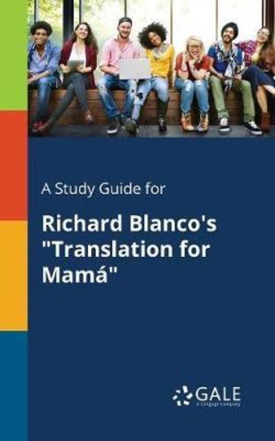 A Study Guide for Richard Blanco's "Translation for Mamá" - Cengage Learning Gale - Książki - Gale, Study Guides - 9780270528480 - 27 lipca 2018