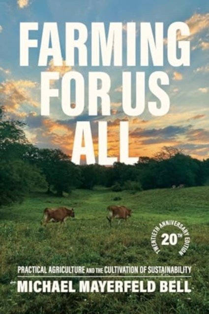 Farming for Us All: Practical Agriculture and the Cultivation of Sustainability - Bell, Michael Mayerfeld (Associate Professor of Rural Sociology) - Books - Pennsylvania State University Press - 9780271097480 - May 16, 2024