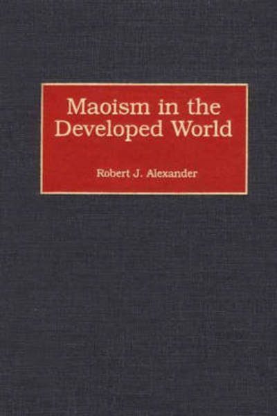Maoism in the Developed World - Robert J. Alexander - Books - Bloomsbury Publishing Plc - 9780275961480 - July 30, 2001