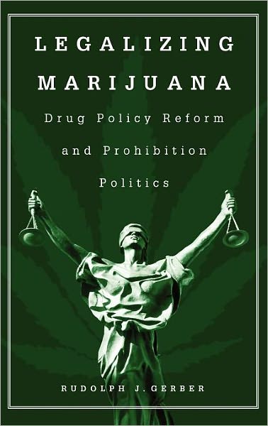 Cover for Rudolph J. Gerber · Legalizing Marijuana: Drug Policy Reform and Prohibition Politics (Hardcover Book) (2004)