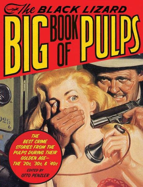 The Black Lizard Big Book of Pulps: the Best Crime Stories from the Pulps During Their Golden Age--the '20s, '30s & '40s - Otto Penzler - Bøger - Vintage Books USA - 9780307280480 - 6. november 2007