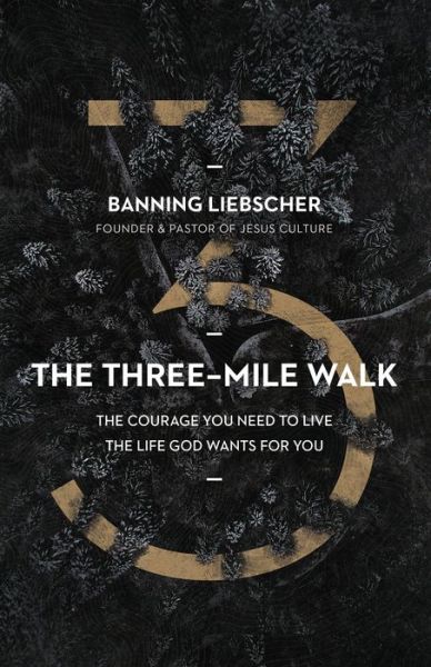 Cover for Banning Liebscher · The Three-Mile Walk: The Courage You Need to Live the Life God Wants for You (Hardcover Book) (2020)