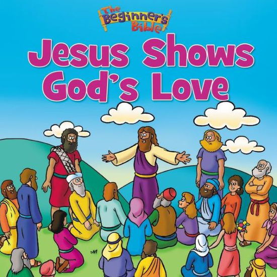 Cover for The Beginner's Bible · The Beginner's Bible Jesus Shows God's Love - The Beginner's Bible (Paperback Book) (2013)