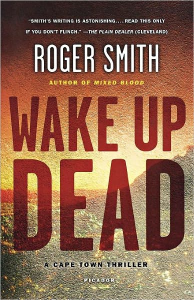 Cover for Roger Smith · Wake Up Dead: a Cape Town Thriller (Cape Town Thrillers) (Paperback Book) [Reprint edition] (2011)