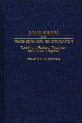 Cover for Donald Rosenthal · Urban Housing and Neighborhood Revitalization: Turning a Federal Program into Local Projects (Hardcover Book) (1988)