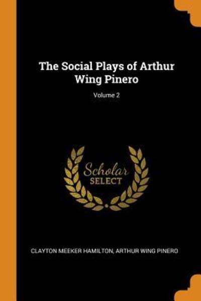 Cover for Clayton Meeker Hamilton · The Social Plays of Arthur Wing Pinero; Volume 2 (Taschenbuch) (2018)