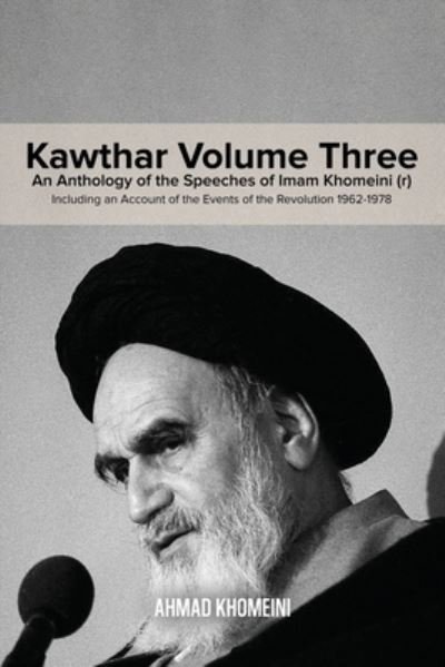 Cover for Ruhollah Khomeini · Kawthar Volume Three : An Anthology of the Speeches of Imam Khomeini  Including an Account of the Events of the Revolution 1962-1978 (Paperback Bog) (2019)