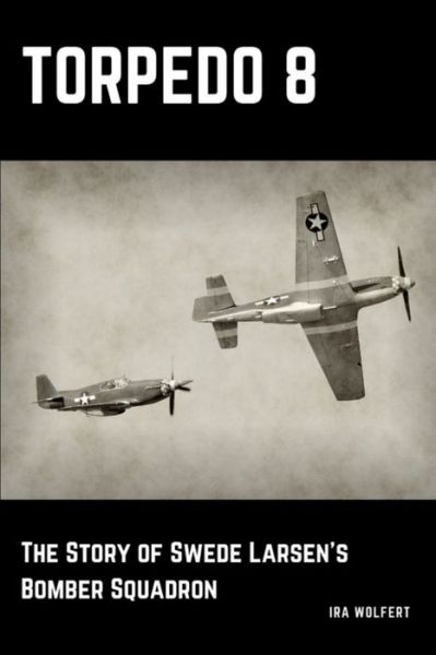 Cover for Ira Wolfert · Torpedo 8 The Story of Swede Larsen?s Bomber Squadron (Paperback Book) (2019)