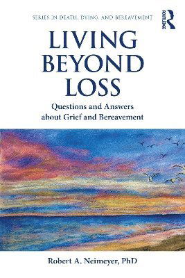 Living Beyond Loss: Questions and Answers About Grief and Bereavement - Series in Death, Dying, and Bereavement - Neimeyer, Robert A. (Portland Institute for Loss and Transition, Oregon, USA) - Bücher - Taylor & Francis Ltd - 9780367143480 - 2. April 2025