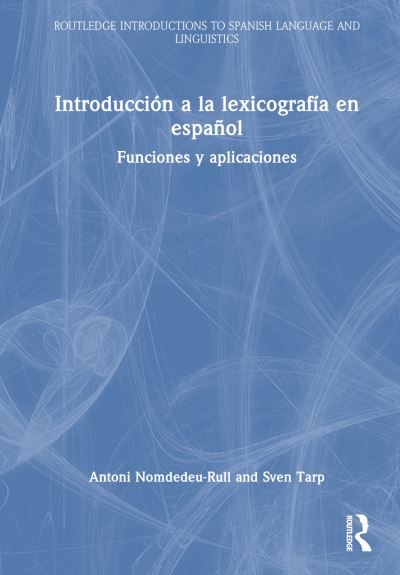 Cover for Antoni Nomdedeu-Rull · Introduccion a la lexicografia en espanol: Funciones y aplicaciones - Routledge Introductions to Spanish Language and Linguistics (Hardcover Book) (2024)