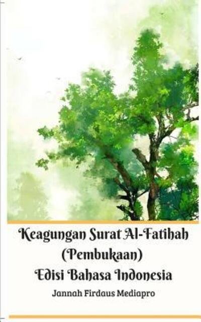 Cover for Jannah Firdaus Mediapro · Keagungan Surat Al-Fatihah (Pembukaan) Edisi Bahasa Indonesia (Taschenbuch) (2024)