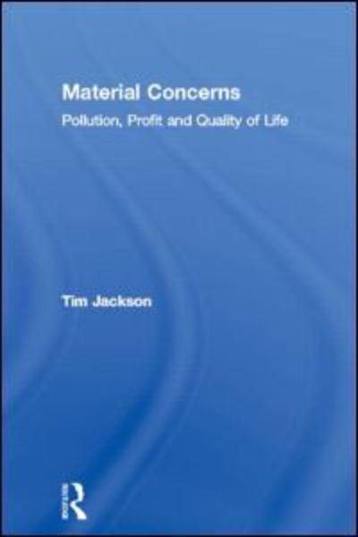 Cover for Tim Jackson · Material Concerns: Pollution, Profit and Quality of Life (Hardcover Book) (1996)