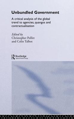 Cover for C Pollitt · Unbundled Government: A Critical Analysis of the Global Trend to Agencies, Quangos and Contractualisation (Hardcover Book) (2003)