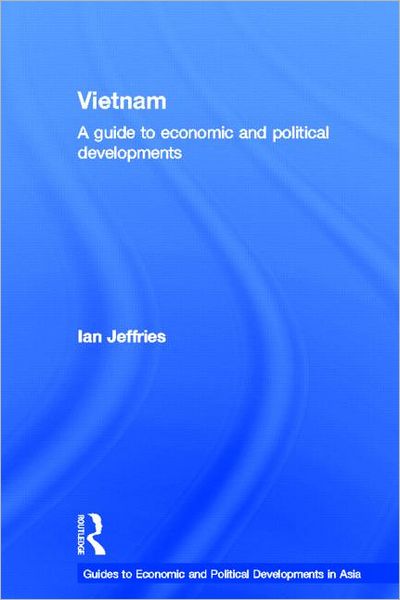 Cover for Ian Jeffries · Vietnam: A Guide to Economic and Political Developments - Guides to Economic and Political Developments in Asia (Pocketbok) (2013)