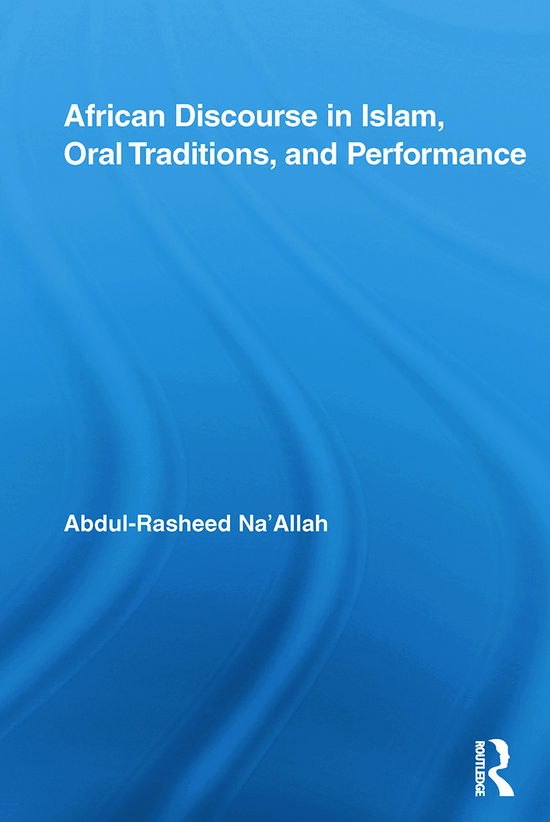 Cover for Abdul-Rasheed Na'Allah · African Discourse in Islam, Oral Traditions, and Performance - African Studies (Paperback Book) (2012)