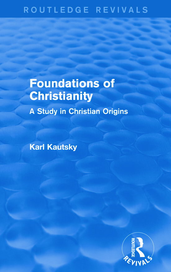 Cover for Karl Kautsky · Foundations of Christianity (Routledge Revivals): A Study in Christian Origins - Routledge Revivals (Paperback Book) (2015)