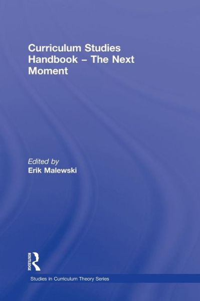 Cover for Malewski Erik · Curriculum Studies Handbook - The Next Moment - Studies in Curriculum Theory Series (Hardcover Book) (2009)