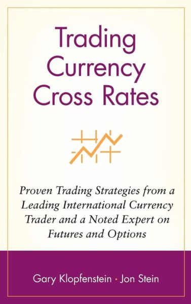 Trading Currency Cross Rates: Proven Trading Strategies from a Leading International Currency Trader and a Noted Expert on Futures and Options - Wiley Trader's Exchange - Gary Klopfenstein - Books - John Wiley & Sons Inc - 9780471569480 - August 30, 1993