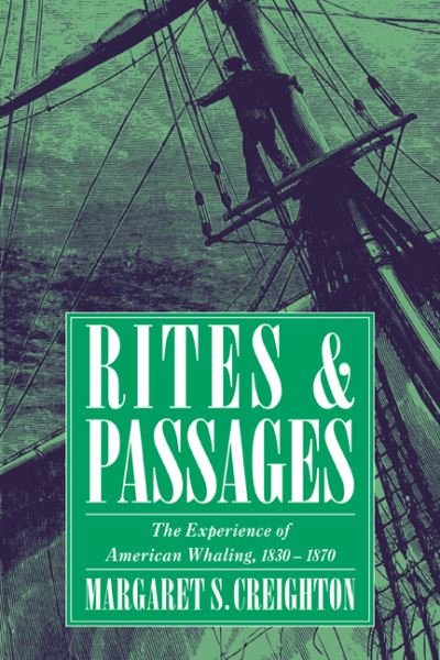 Cover for Creighton, Margaret S. (Bates College, Maine) · Rites and Passages: The Experience of American Whaling, 1830–1870 (Paperback Book) (1995)