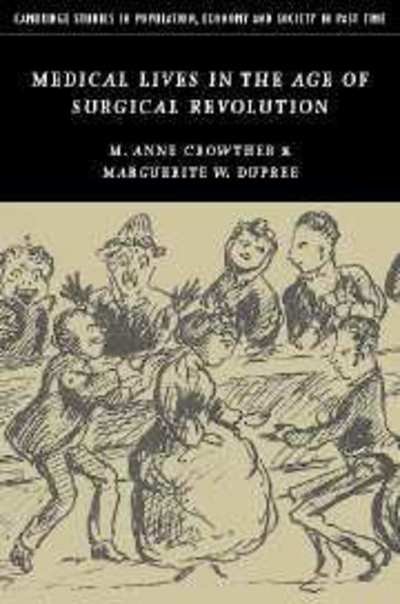Cover for Crowther, M. Anne (University of Glasgow) · Medical Lives in the Age of Surgical Revolution - Cambridge Studies in Population, Economy and Society in Past Time (Hardcover Book) (2007)