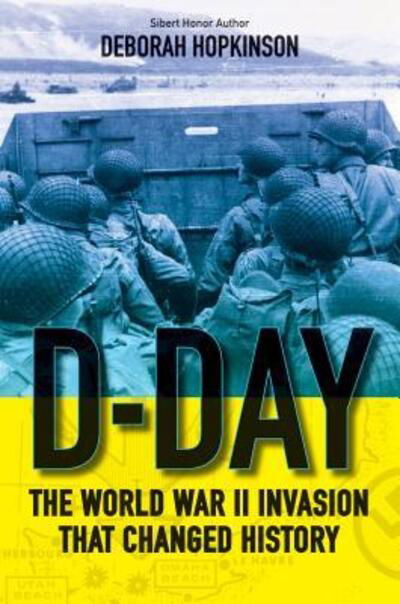 Cover for Deborah Hopkinson · D-Day the World War II invasion that changed history (Book) [First edition. edition] (2018)