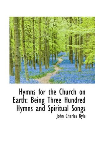 Cover for John Charles Ryle · Hymns for the Church on Earth: Being Three Hundred Hymns and Spiritual Songs (Hardcover Book) (2008)