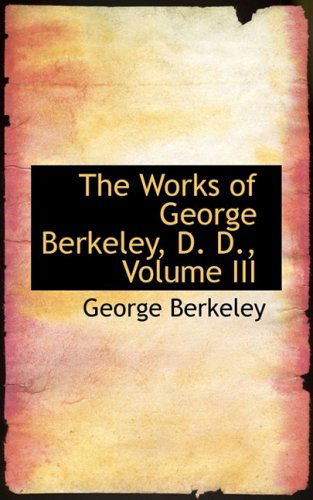 Cover for George Berkeley · The Works of George Berkeley, D. D., Volume III (Hardcover Book) (2008)