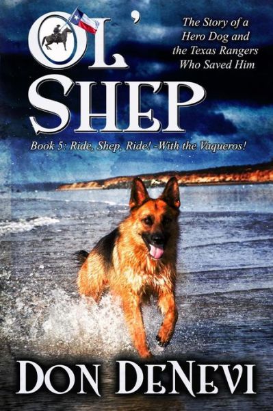 Ol' Shep : Book 5 : Ride, Shep, Ride! - With the Vaqueros! - Don DeNevi - Books - Creative Texts Publishers, LLC - 9780578493480 - June 22, 2019