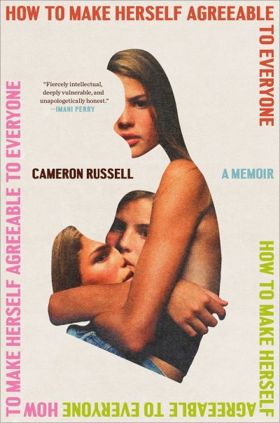 Cover for Cameron Russell · How to Make Herself Agreeable to Everyone: A Memoir (Book) (2024)