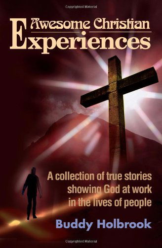 Cover for Buddy Holbrook · Awesome Christian Experiences: a Collection of True Stories Showing God at Work in the Lives of People (Paperback Book) (2001)