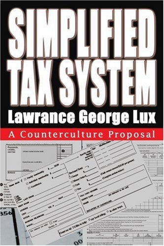 Cover for Lawrance George Lux · Simplified Tax System: a Counterculture Proposal (Paperback Book) (2003)