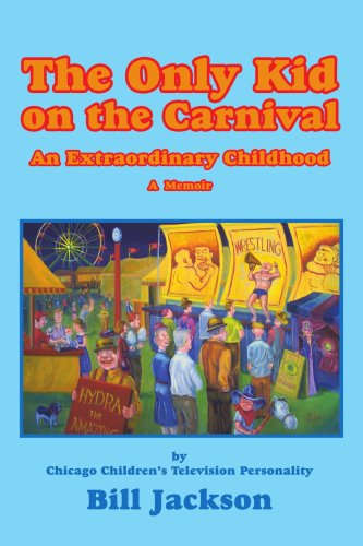 Cover for Bill Jackson · The Only Kid on the Carnival: an Extraordinary Childhood (Paperback Book) (2008)
