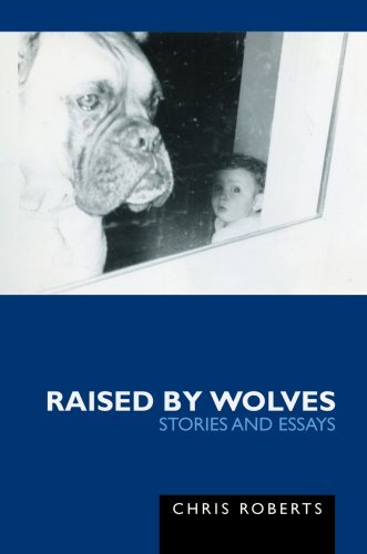 Cover for Chris Roberts · Raised by Wolves: Stories and Essays (Gebundenes Buch) (2007)