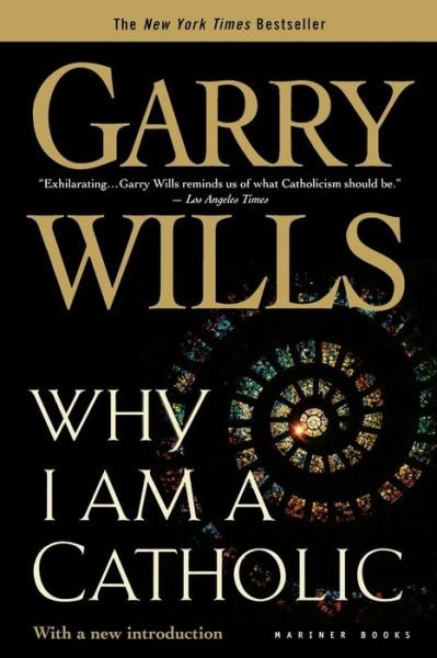 Cover for Garry Wills · Why I am a Catholic (Bok) [1st Mariner Books edition] (2003)