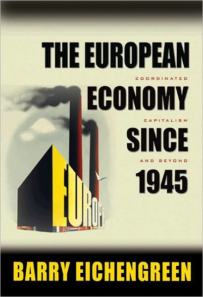 Cover for Barry Eichengreen · The European Economy since 1945: Coordinated Capitalism and Beyond - The Princeton Economic History of the Western World (Pocketbok) (2008)