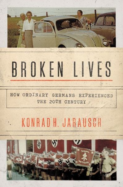 Cover for Konrad H. Jarausch · Broken Lives: How Ordinary Germans Experienced the 20th Century (Paperback Book) (2019)