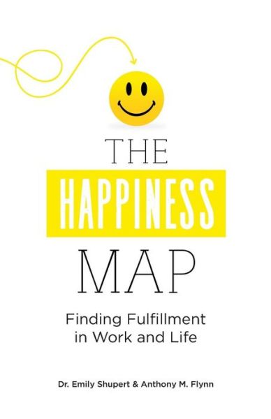 Cover for Dr Emily Shupert · The Happiness Map : Finding Fulfillment in Work and Life (Paperback Book) (2018)