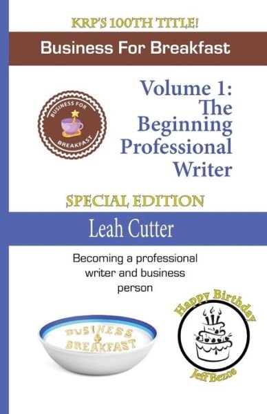 Business for Breakfast: the Beginning Professional Writer (Volume 1) - Leah Cutter - Livres - Knotted Road Press - 9780692342480 - 24 décembre 2014