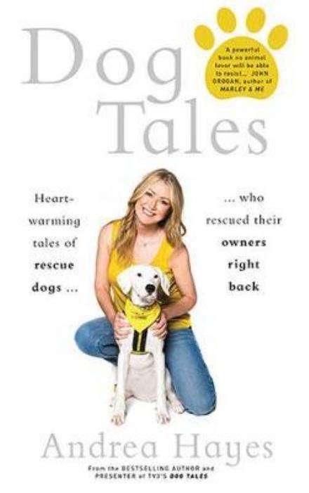 Cover for Andrea Hayes · Dog Tales: Heart-warming stories of rescue dogs who rescued their owners right back (Hardcover Book) (2018)