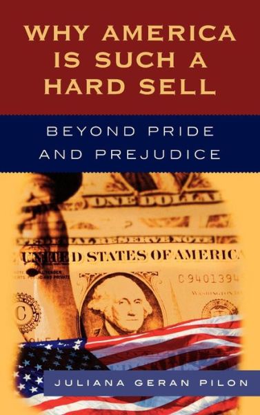 Why America Is Such a Hard Sell: Beyond Pride and Prejudice - Juliana Geran Pilon - Bücher - Rowman & Littlefield - 9780742551480 - 19. Januar 2007