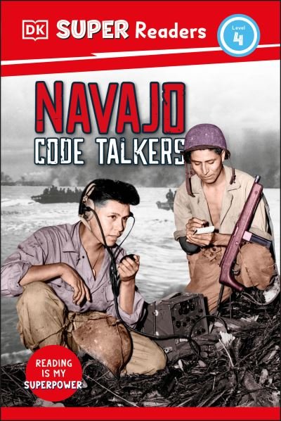 Cover for Dk · DK Super Readers Level 4 Navajo Code Talkers (Bok) (2024)
