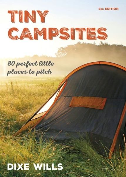 Cover for Dixe Wills · Tiny Campsites: 80 Small but Perfect Places to Pitch (Paperback Book) (2017)