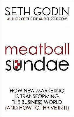 Cover for Seth Godin · Meatball Sundae: How new marketing is transforming the business world (and how to thrive in it) (Paperback Book) (2009)