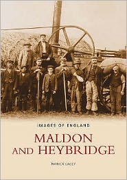 Maldon and Heybridge - Patrick Lacey - Books - The History Press Ltd - 9780752406480 - April 1, 2004