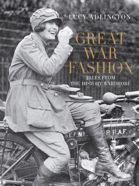 Cover for Lucy Adlington · Great War Fashion: Tales from the History Wardrobe (Gebundenes Buch) (2013)