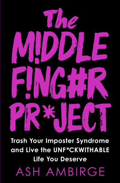 Cover for Ash Ambirge · The Middle Finger Project: Trash Your Imposter Syndrome and Live the Unf*ckwithable Life You Deserve (Taschenbuch) (2020)