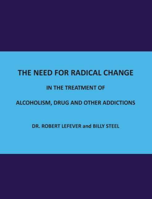 Cover for Billy Steel · The Need for Radical Change in The treatment of Alcoholism, Drug and Other Addictions (Taschenbuch) (2014)